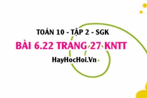 Bài 6.22 trang 27 Toán 10 tập 2 Kết nối tri thức